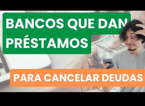 bancos que dan préstamos para cancelar deudas